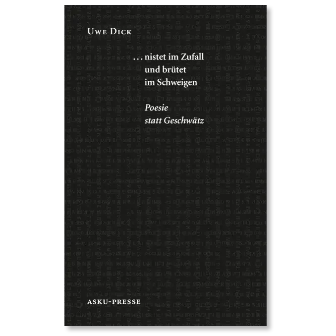 Buch von Uwe Dick nistet im Zufall und brütet im Schweigen